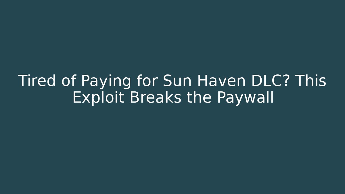 Tired of Paying for Sun Haven DLC? This Exploit Breaks the Paywall