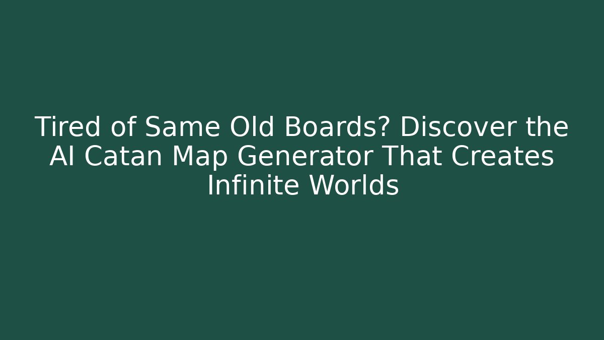 Tired of Same Old Boards? Discover the AI Catan Map Generator That Creates Infinite Worlds