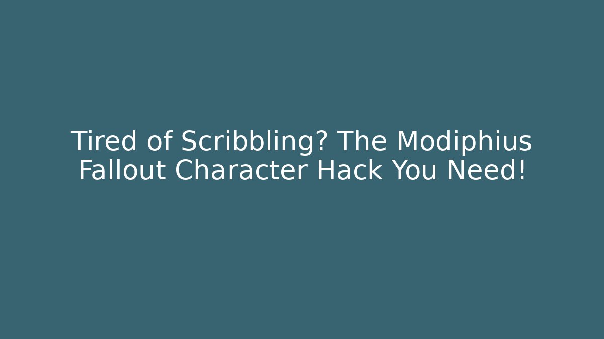 Tired of Scribbling? The Modiphius Fallout Character Hack You Need!