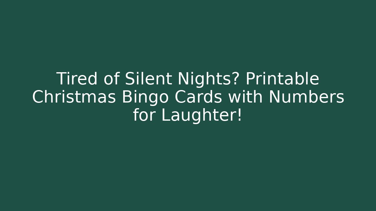 Tired of Silent Nights? Printable Christmas Bingo Cards with Numbers for Laughter!