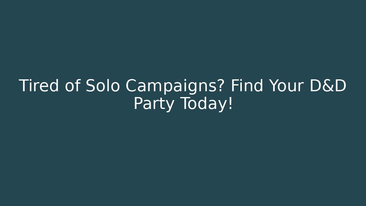 Tired of Solo Campaigns? Find Your D&D Party Today!