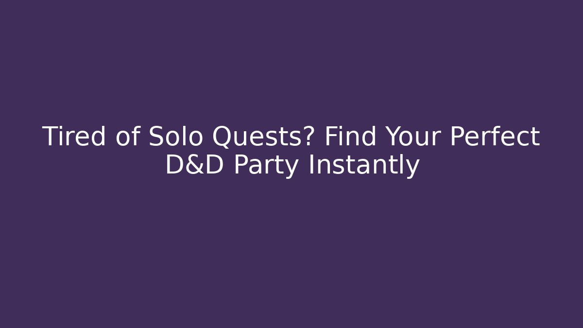 Tired of Solo Quests? Find Your Perfect D&D Party Instantly - Critter Realm
