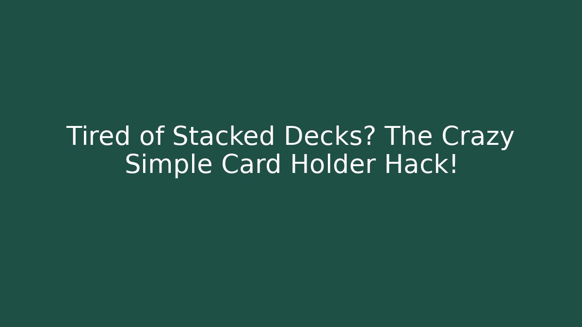 Tired of Stacked Decks? The Crazy Simple Card Holder Hack!