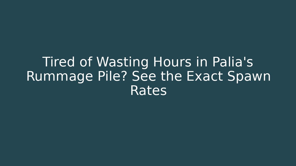 Tired of Wasting Hours in Palia's Rummage Pile? See the Exact Spawn Rates