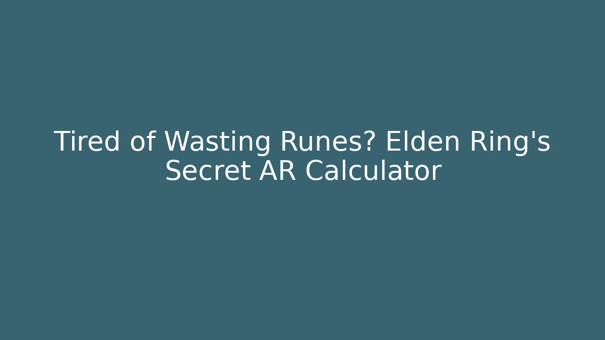 Tired of Wasting Runes? Elden Ring's Secret AR Calculator