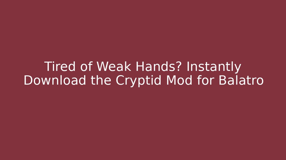 Tired of Weak Hands? Instantly Download the Cryptid Mod for Balatro