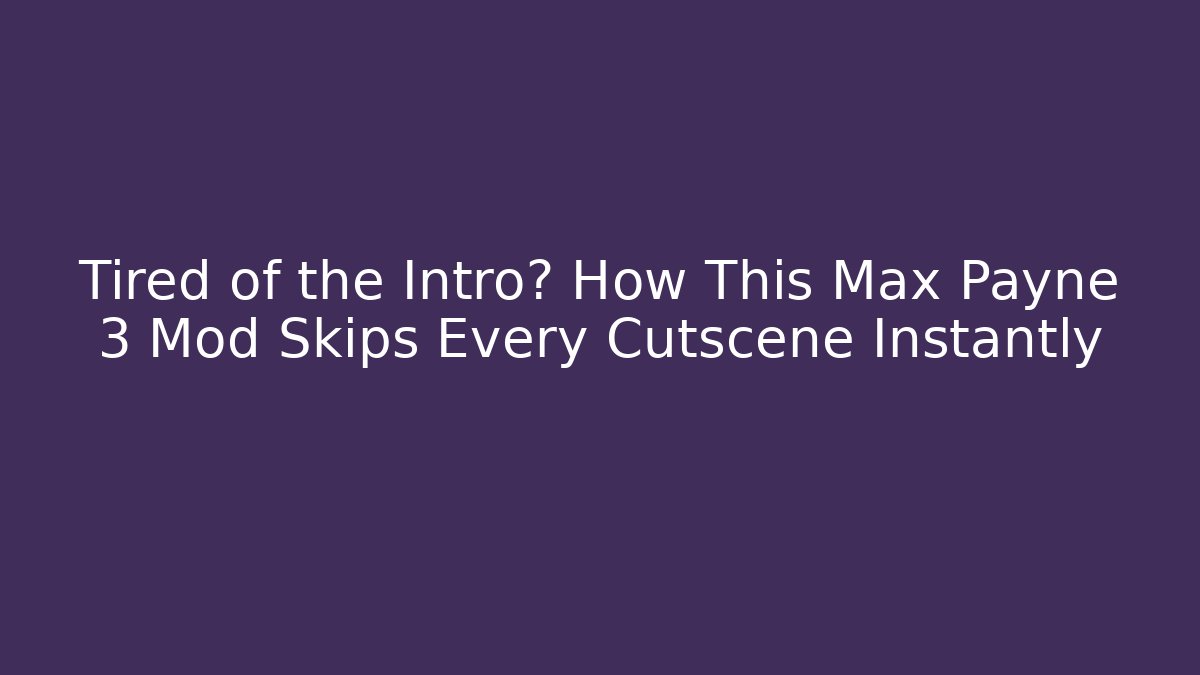 Tired of the Intro? How This Max Payne 3 Mod Skips Every Cutscene Instantly