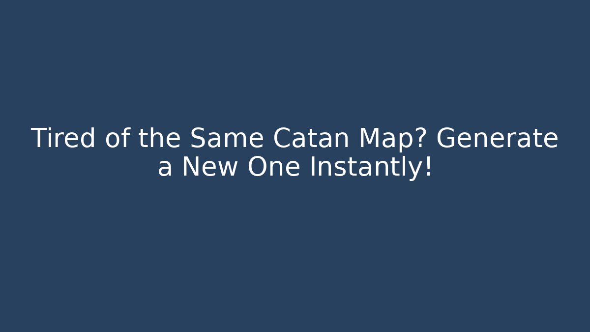 Tired of the Same Catan Map? Generate a New One Instantly!