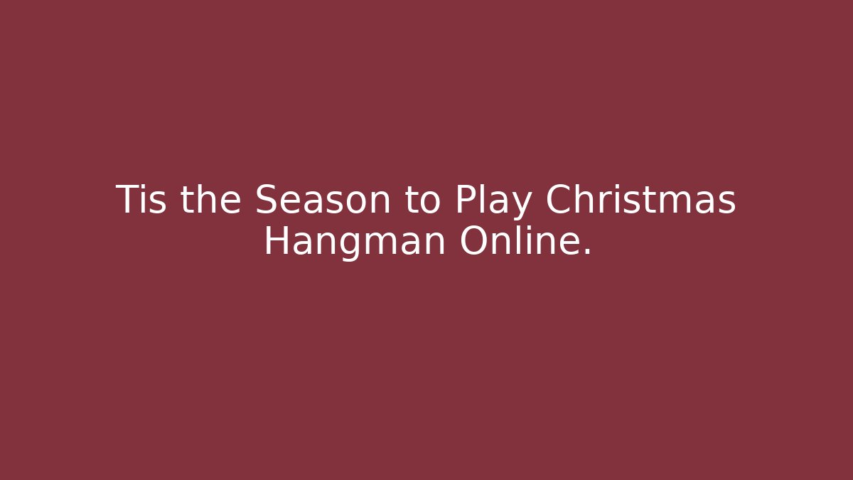 Tis the Season to Play Christmas Hangman Online.