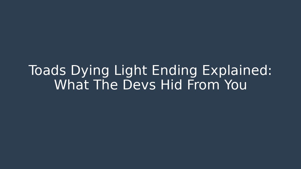 Toads Dying Light Ending Explained: What The Devs Hid From You