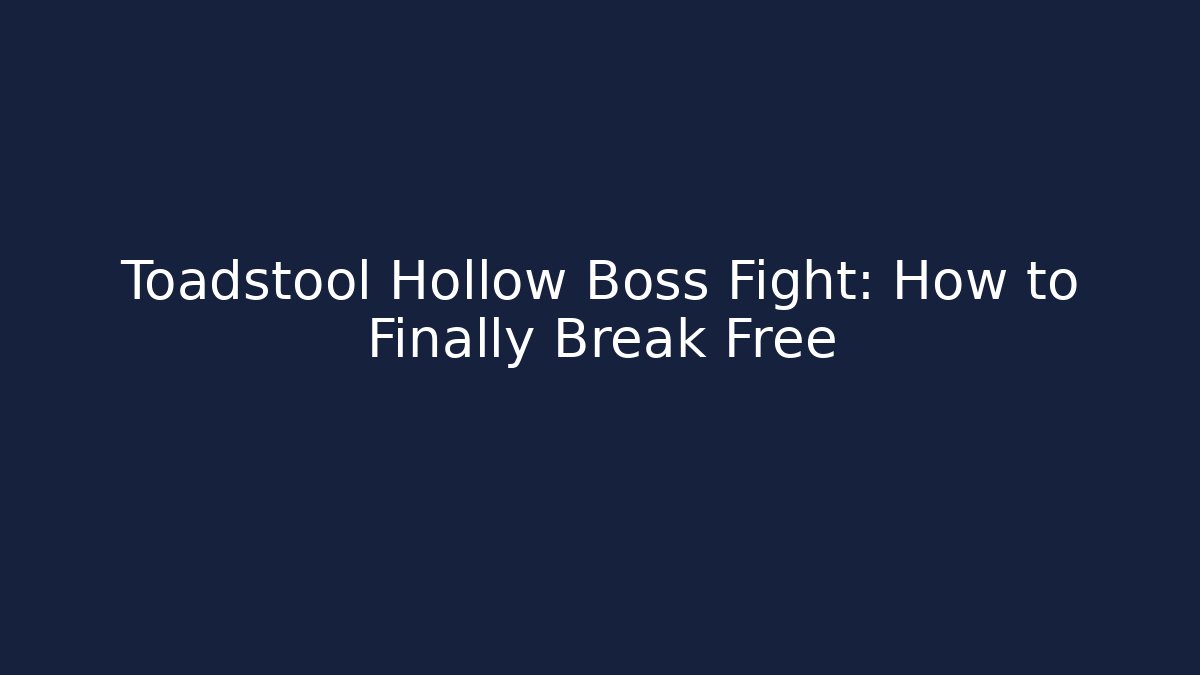 Toadstool Hollow Boss Fight: How to Finally Break Free