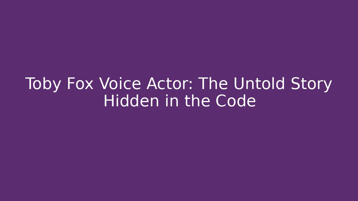 Toby Fox Voice Actor: The Untold Story Hidden in the Code