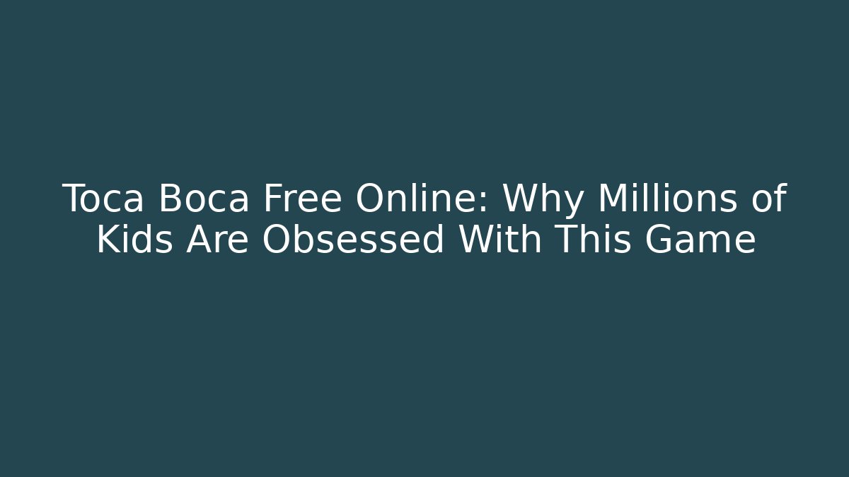 Toca Boca Free Online: Why Millions of Kids Are Obsessed With This Game