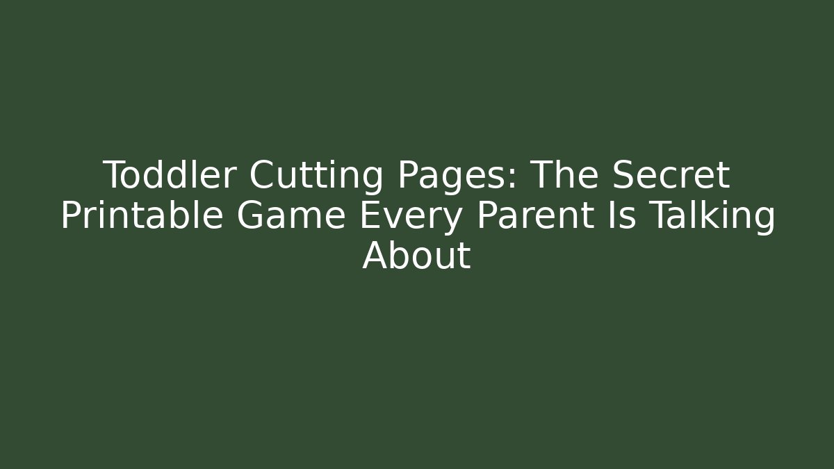 Toddler Cutting Pages: The Secret Printable Game Every Parent Is Talking About