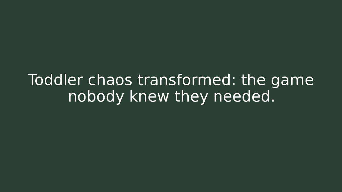 Toddler chaos transformed: the game nobody knew they needed.