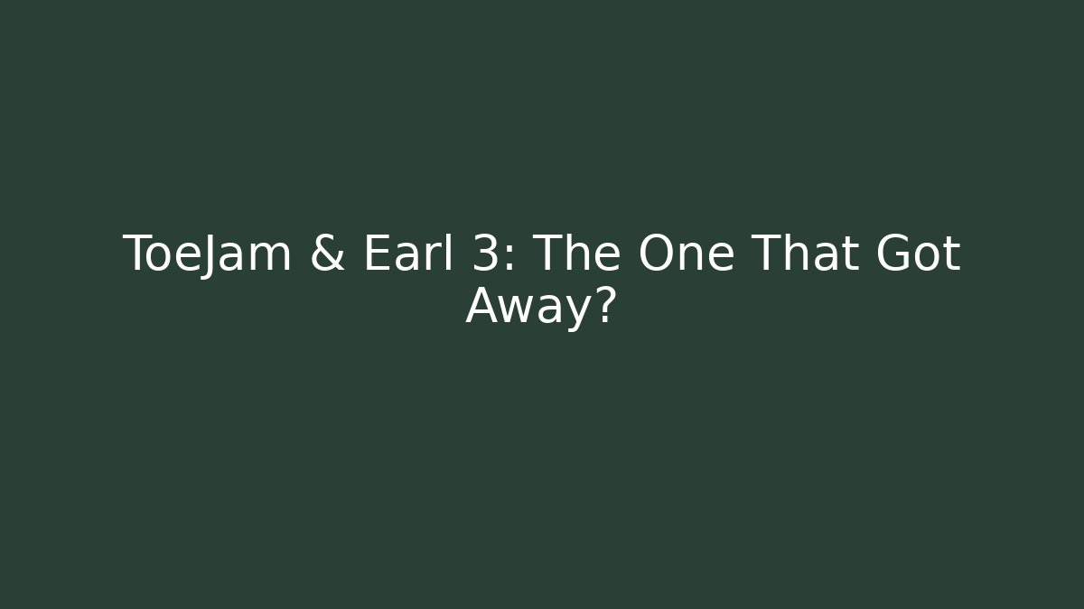 ToeJam & Earl 3: The One That Got Away?