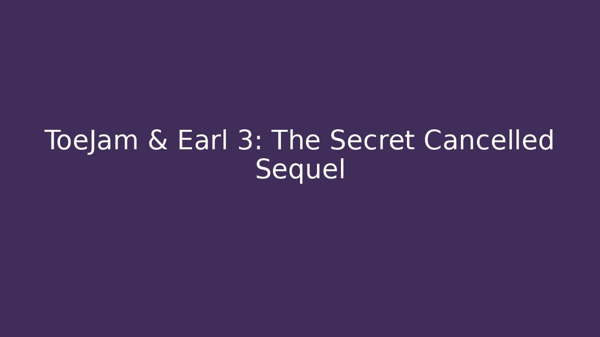 ToeJam & Earl 3: The Secret Cancelled Sequel