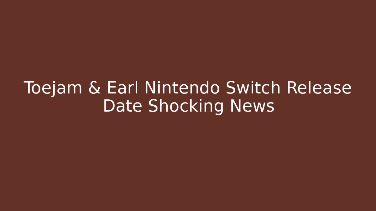Toejam & Earl Nintendo Switch Release Date Shocking News