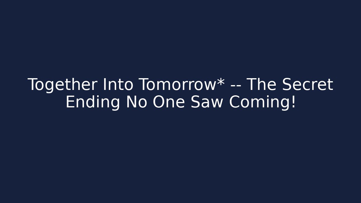 Together Into Tomorrow* — The Secret Ending No One Saw Coming! - Critter Realm