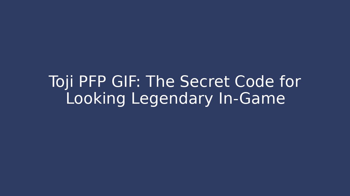 Toji PFP GIF: The Secret Code for Looking Legendary In-Game