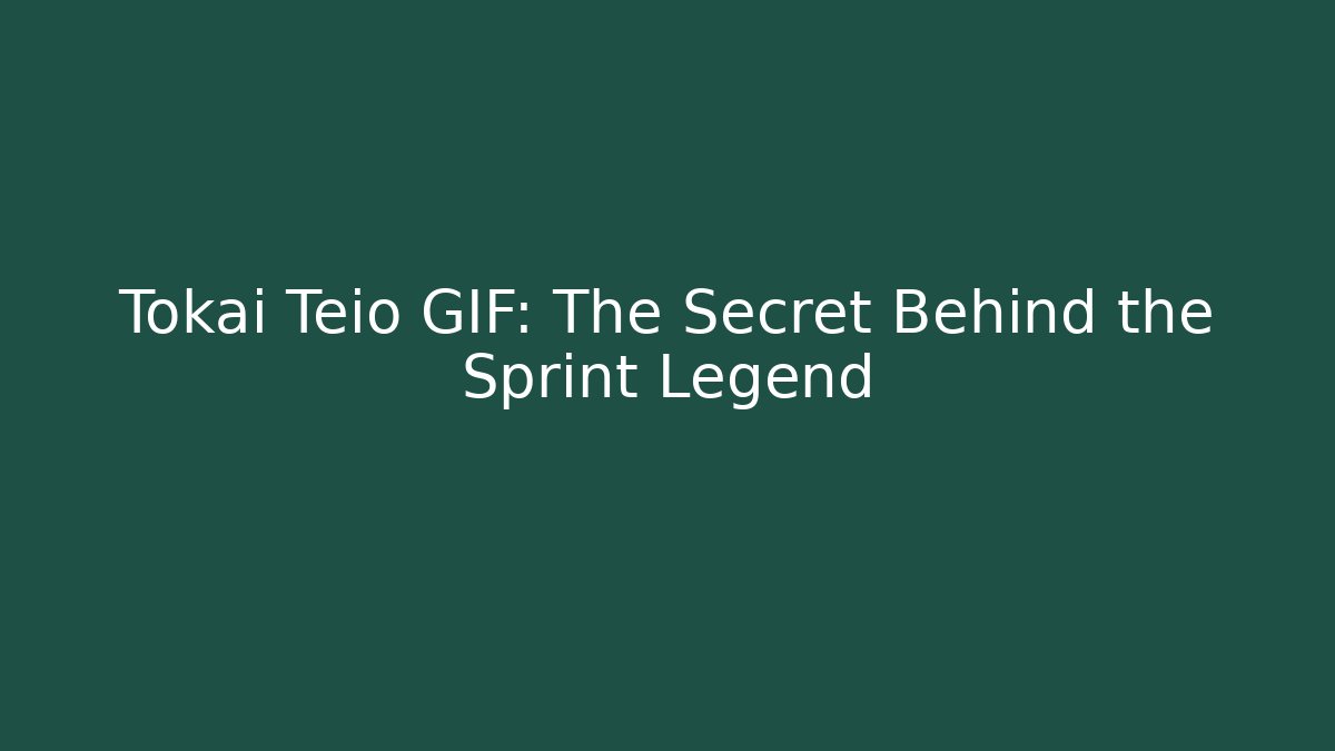 Tokai Teio GIF: The Secret Behind the Sprint Legend