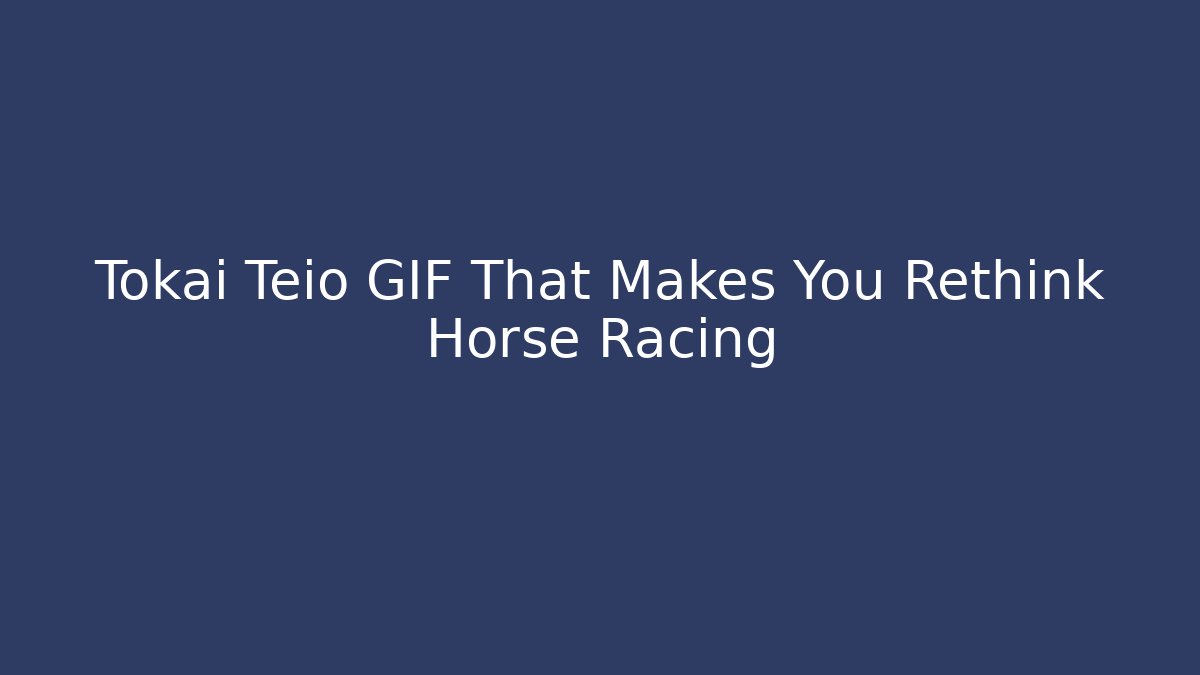 Tokai Teio GIF That Makes You Rethink Horse Racing