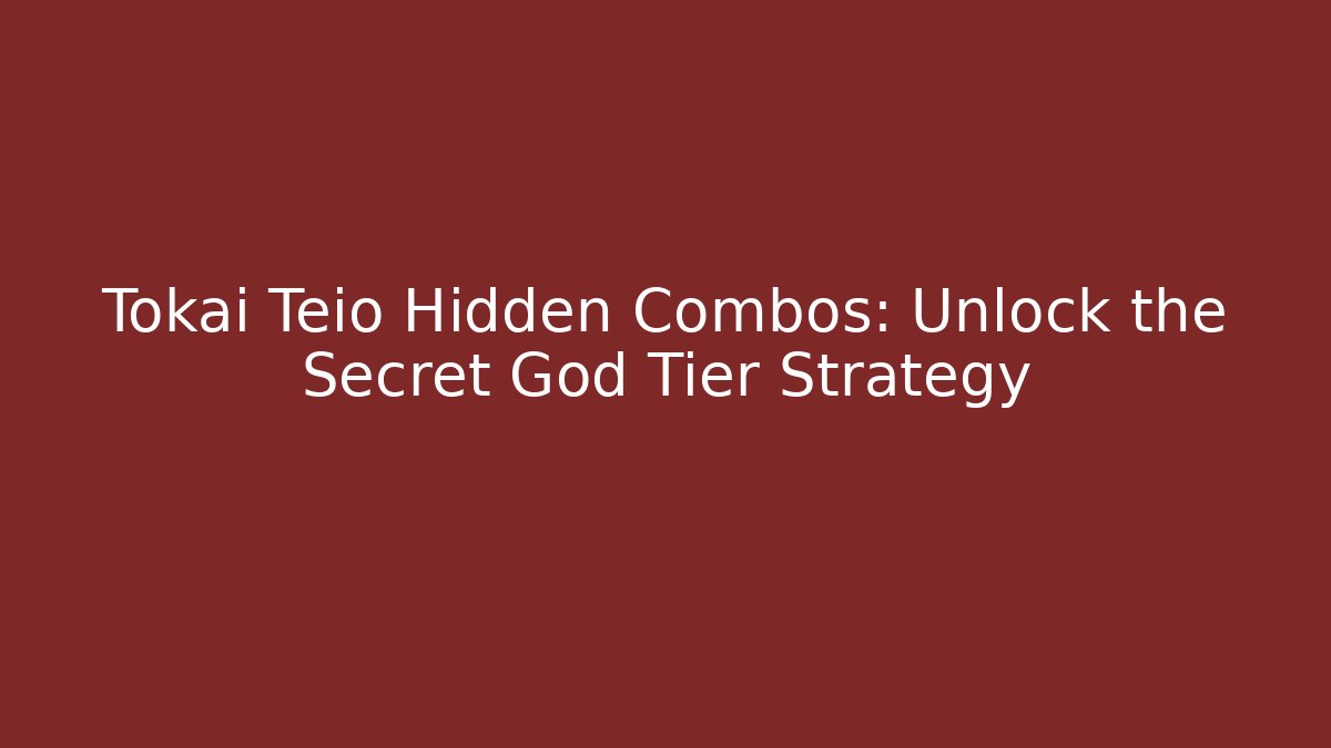 Tokai Teio Hidden Combos: Unlock the Secret God Tier Strategy