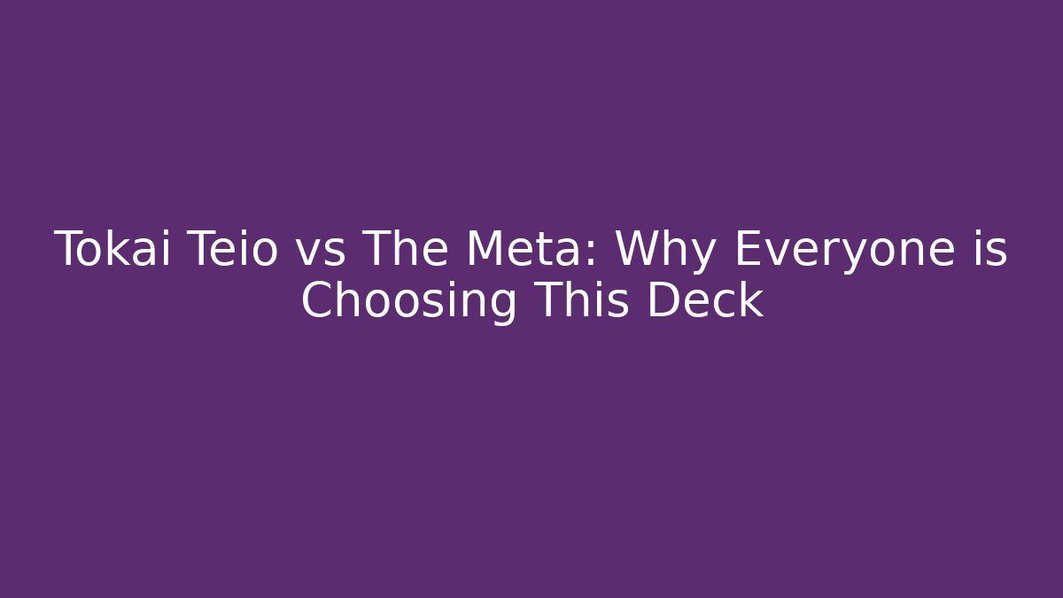 Tokai Teio vs The Meta: Why Everyone is Choosing This Deck