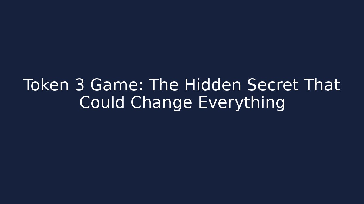Token 3 Game: The Hidden Secret That Could Change Everything