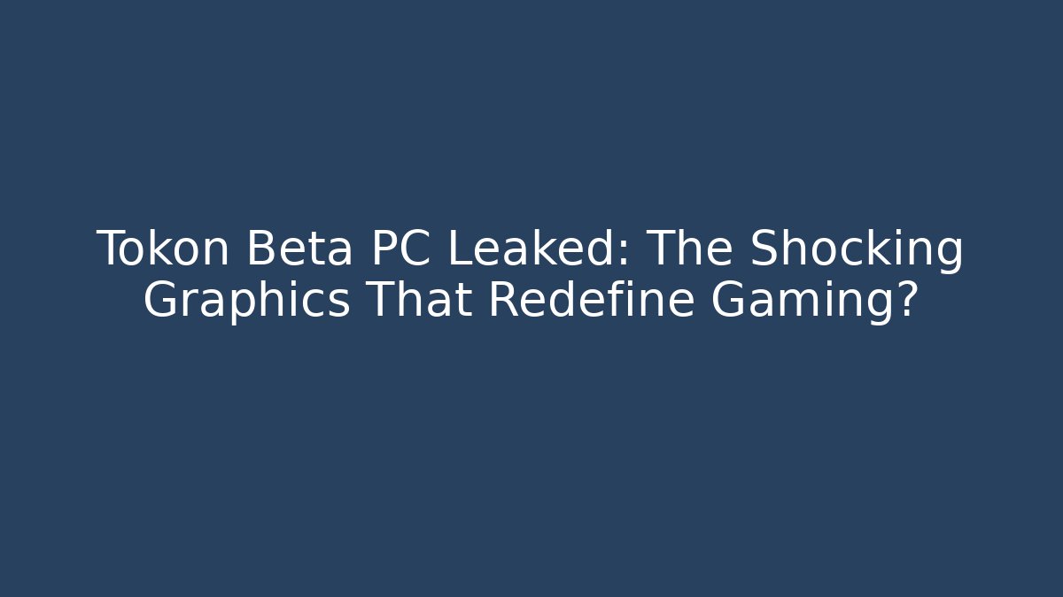 Tokon Beta PC Leaked: The Shocking Graphics That Redefine Gaming?