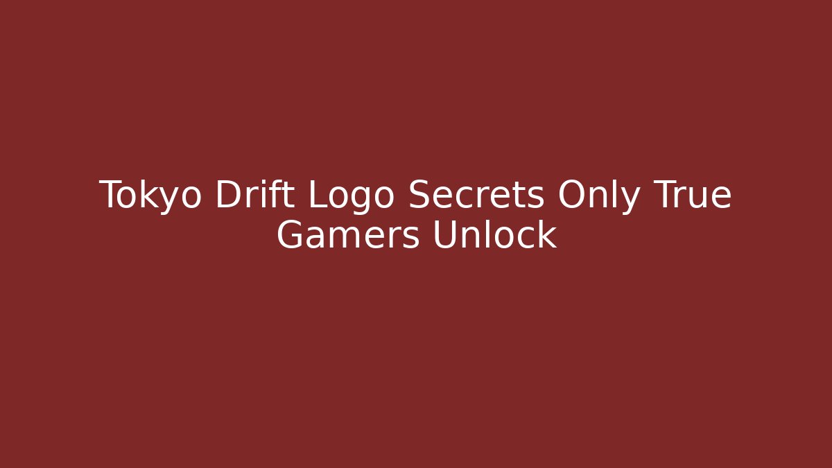 Tokyo Drift Logo Secrets Only True Gamers Unlock