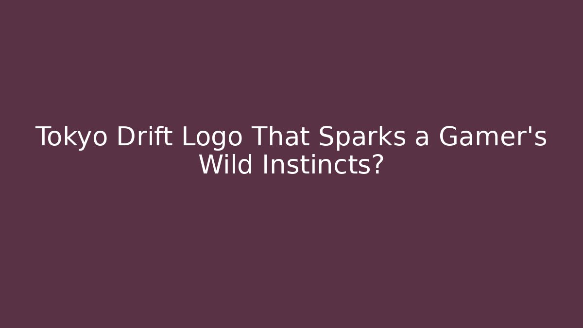 Tokyo Drift Logo That Sparks a Gamer's Wild Instincts?