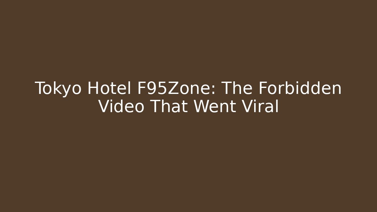 Tokyo Hotel F95Zone: The Forbidden Video That Went Viral