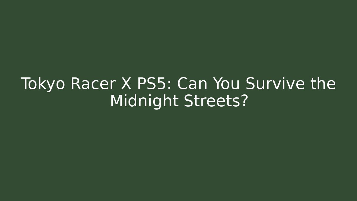 Tokyo Racer X PS5: Can You Survive the Midnight Streets?