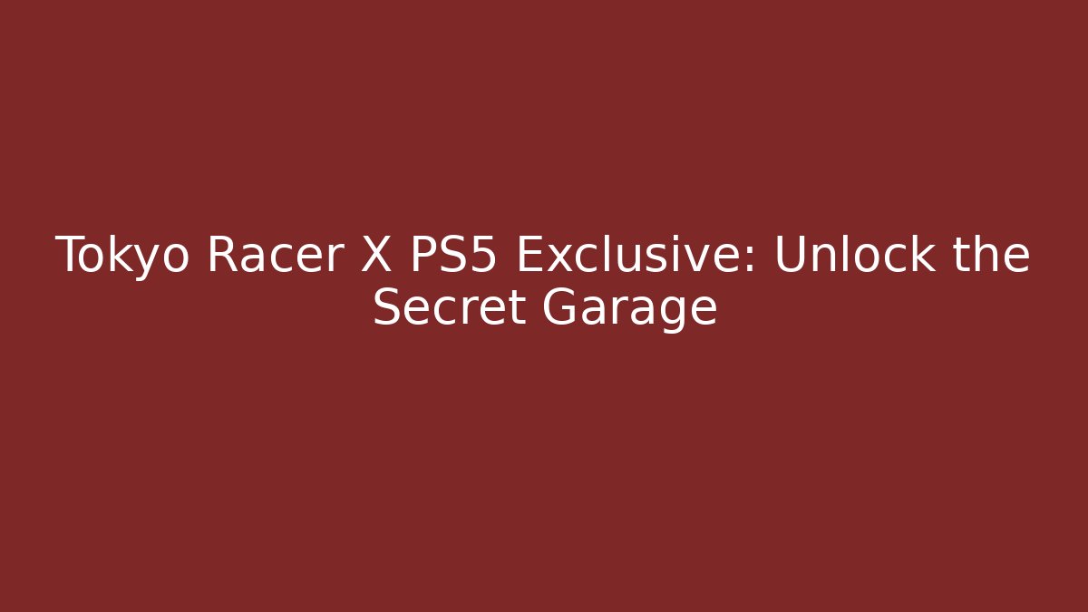 Tokyo Racer X PS5 Exclusive: Unlock the Secret Garage