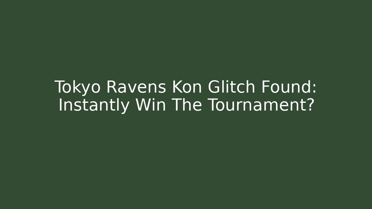 Tokyo Ravens Kon Glitch Found: Instantly Win The Tournament?