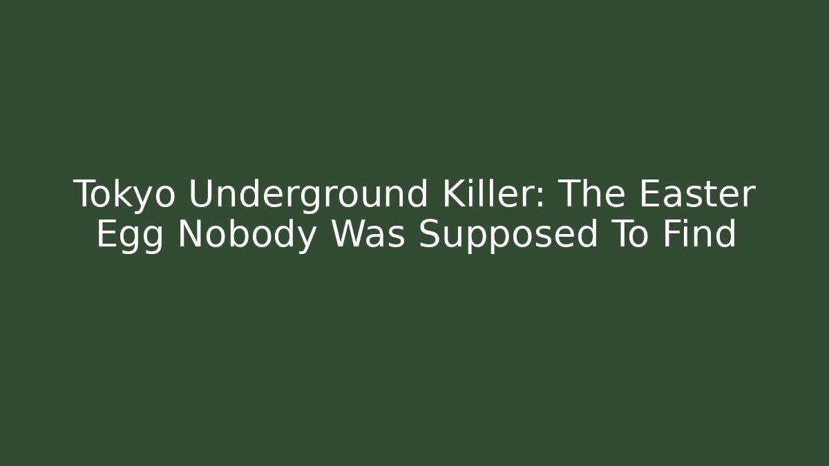 Tokyo Underground Killer: The Easter Egg Nobody Was Supposed To Find