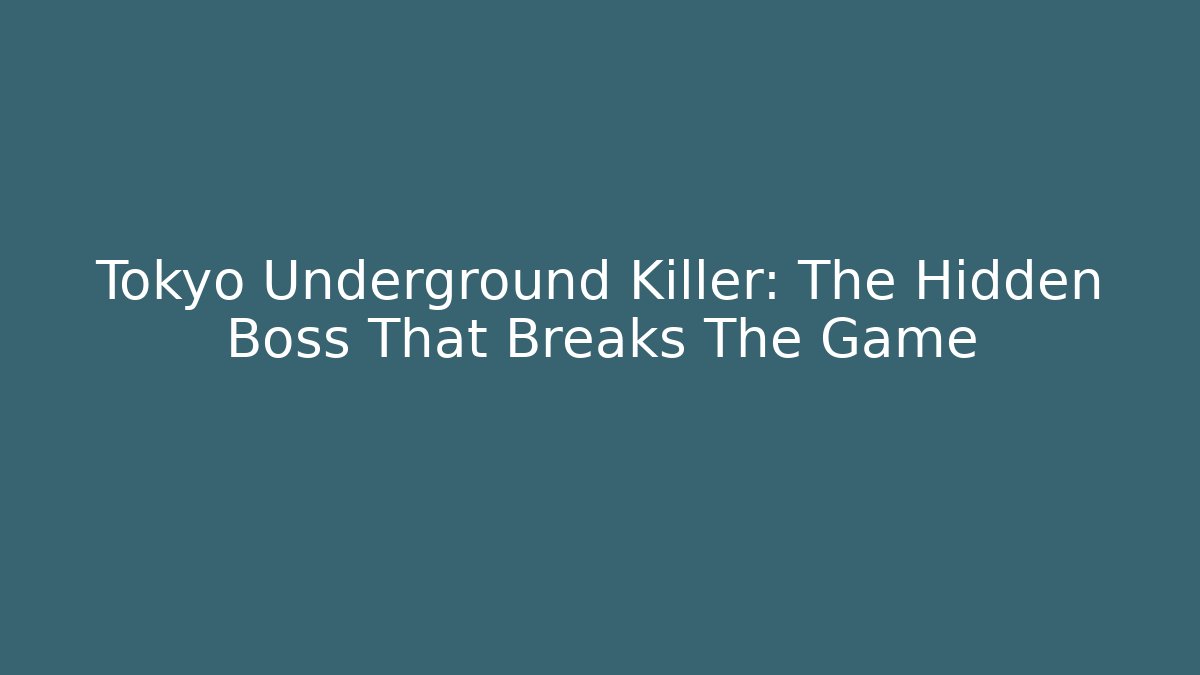 Tokyo Underground Killer: The Hidden Boss That Breaks The Game