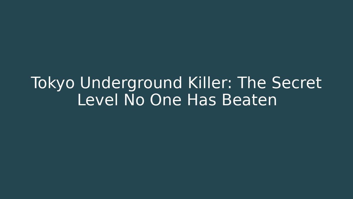 Tokyo Underground Killer: The Secret Level No One Has Beaten