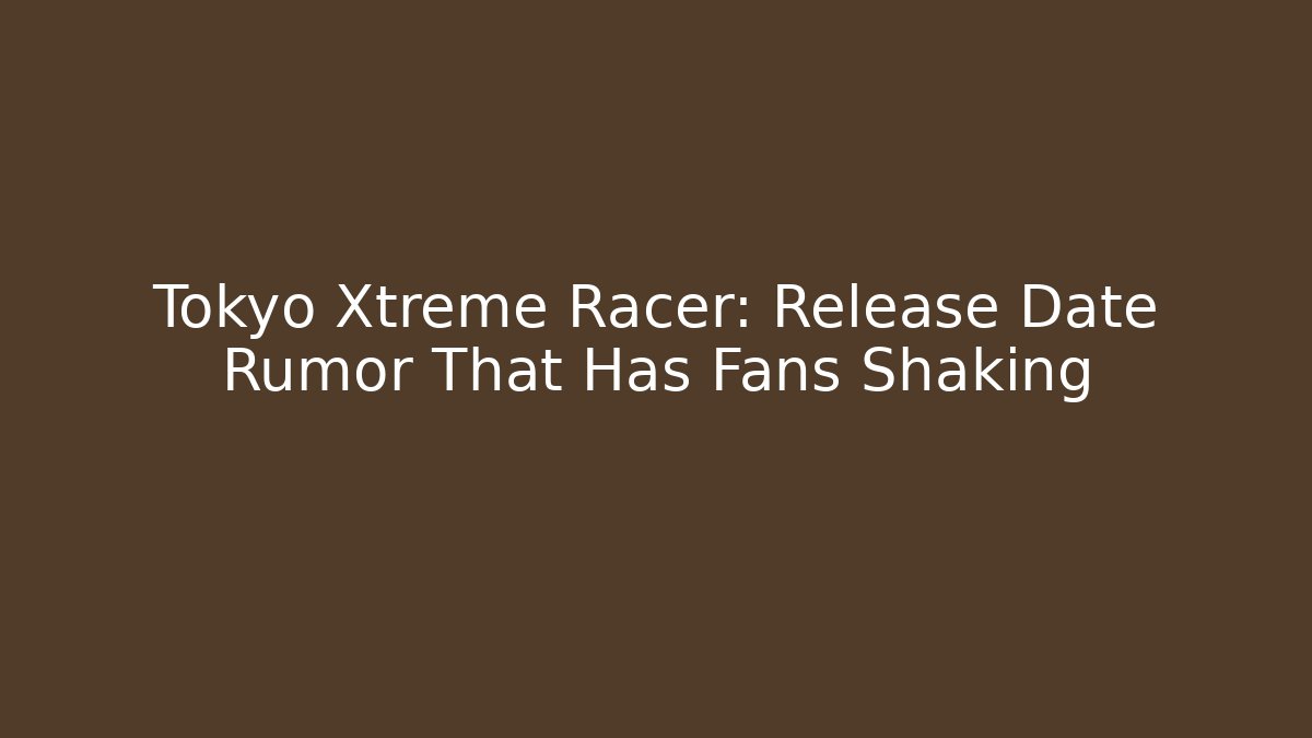 Tokyo Xtreme Racer: Release Date Rumor That Has Fans Shaking