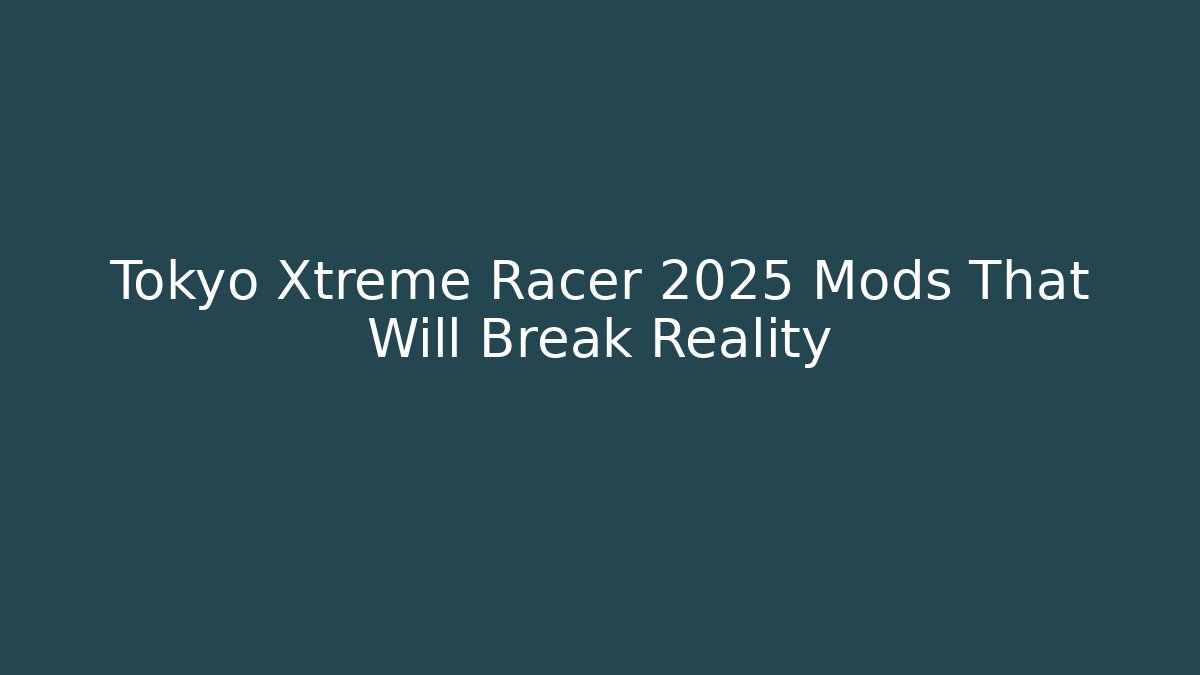 Tokyo Xtreme Racer 2025 Mods That Will Break Reality