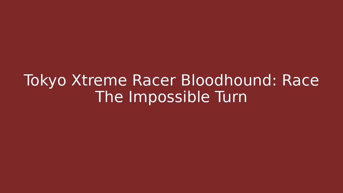 Tokyo Xtreme Racer Bloodhound: Race The Impossible Turn