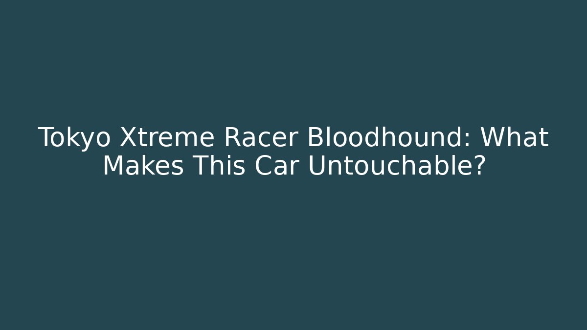 Tokyo Xtreme Racer Bloodhound: What Makes This Car Untouchable?