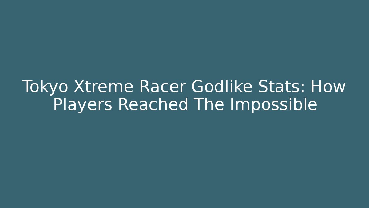 Tokyo Xtreme Racer Godlike Stats: How Players Reached The Impossible