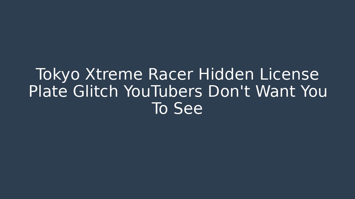 Tokyo Xtreme Racer Hidden License Plate Glitch YouTubers Don't Want You To See