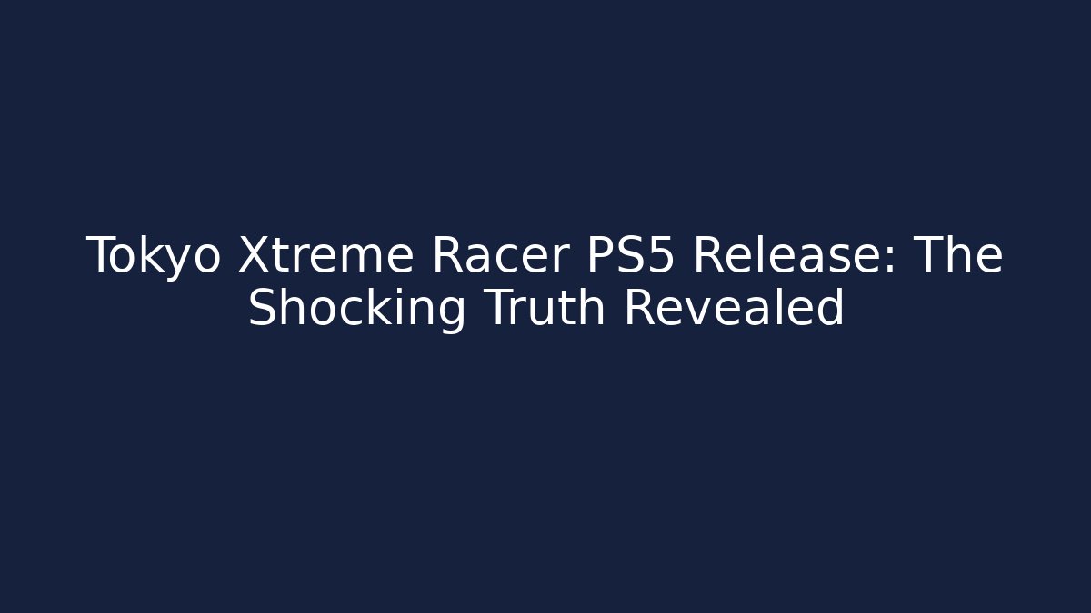 Tokyo Xtreme Racer PS5 Release: The Shocking Truth Revealed