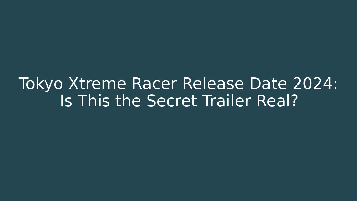 Tokyo Xtreme Racer Release Date 2024: Is This the Secret Trailer Real?