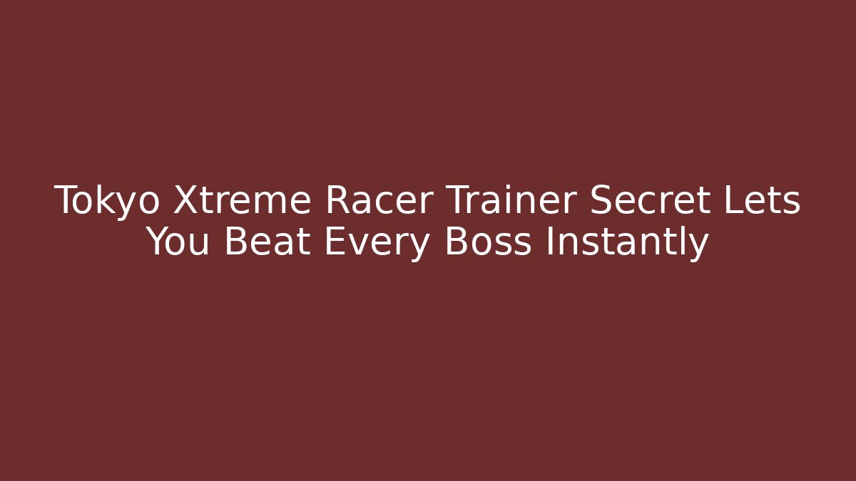 Tokyo Xtreme Racer Trainer Secret Lets You Beat Every Boss Instantly