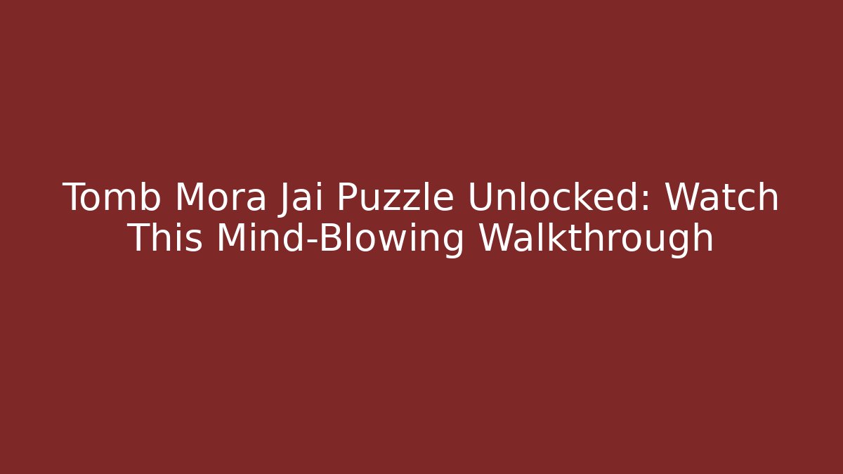 Tomb Mora Jai Puzzle Unlocked: Watch This Mind-Blowing Walkthrough