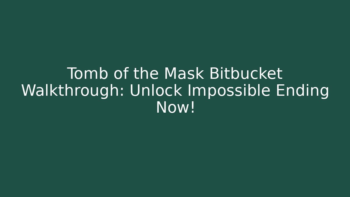 Tomb of the Mask Bitbucket Walkthrough: Unlock Impossible Ending Now! - Critter Realm